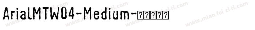 ArialMTW04-Medium字体转换