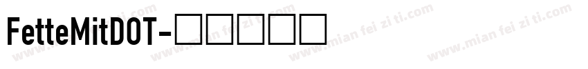 FetteMitDOT字体转换