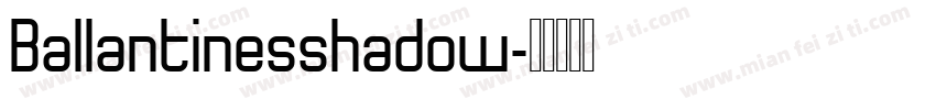 Ballantinesshadow字体转换