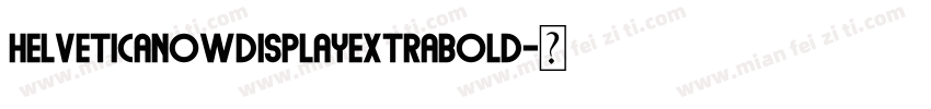 helveticanowdisplayExtraBold字体转换