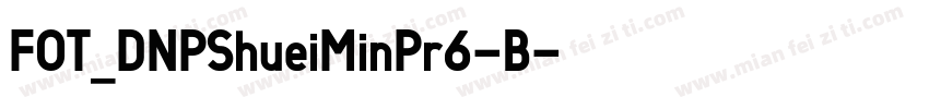 FOT_DNPShueiMinPr6-B字体转换