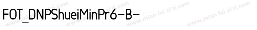 FOT_DNPShueiMinPr6-B字体转换