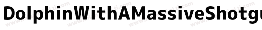 DolphinWithAMassiveShotgun-1GPP2字体转换