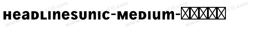 HeadlinesUniC-Medium字体转换
