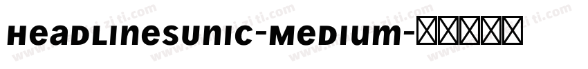 HeadlinesUniC-Medium字体转换