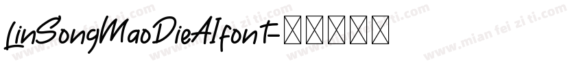 LinSongMaoDieAIfont字体转换