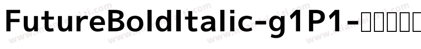 FutureBoldItalic-g1P1字体转换