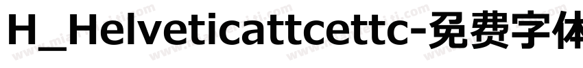 H_Helveticattcettc字体转换