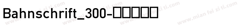 Bahnschrift_300字体转换