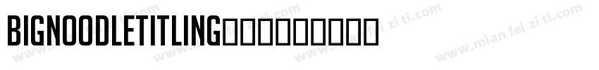 BigNoodleTitlingCyr字体转换