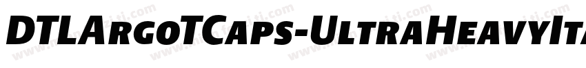 DTLArgoTCaps-UltraHeavyItalic字体转换