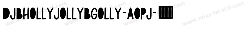 DjbHollyJollyBgolly-aOPJ字体转换