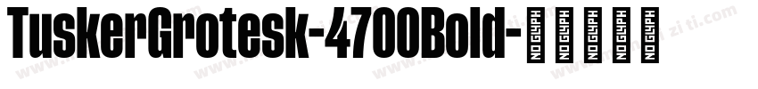 TuskerGrotesk-4700Bold字体转换