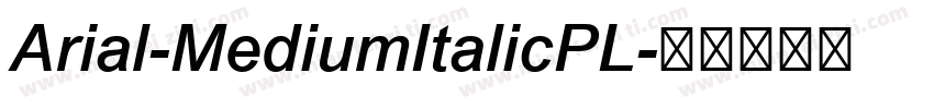 Arial-MediumItalicPL字体转换
