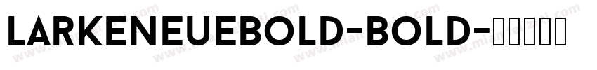 LarkeNeueBold-Bold字体转换