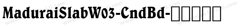 MaduraiSlabW03-CndBd字体转换
