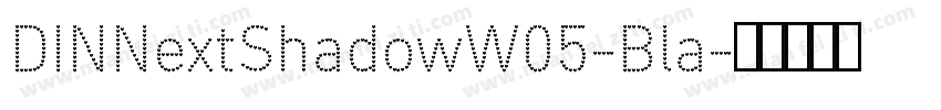 DINNextShadowW05-Bla字体转换