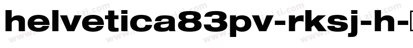 helvetica83pv-rksj-h字体转换