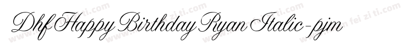 DhfHappyBirthdayRyanItalic-pjmR字体转换
