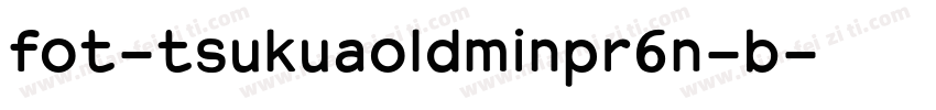 fot-tsukuaoldminpr6n-b字体转换