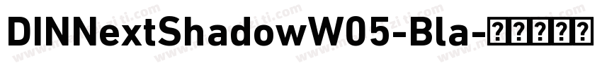 DINNextShadowW05-Bla字体转换