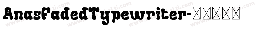AnasFadedTypewriter字体转换