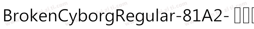 BrokenCyborgRegular-81A2字体转换