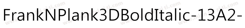 FrankNPlank3DBoldItalic-13A2字体转换