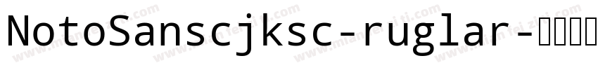 NotoSanscjksc-ruglar字体转换