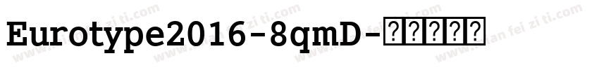 Eurotype2016-8qmD字体转换