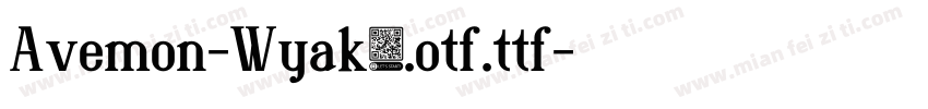 Avemon-Wyak9.otf.ttf字体转换