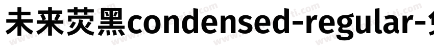 未来荧黑condensed-regular字体转换