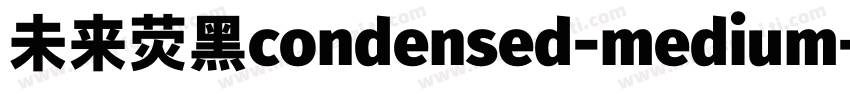 未来荧黑condensed-medium字体转换