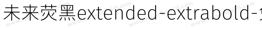 未来荧黑extended-extrabold字体转换