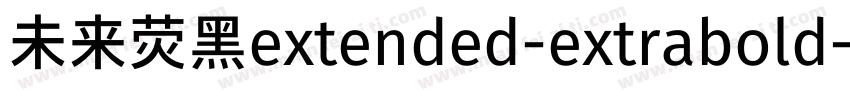 未来荧黑extended-extrabold字体转换