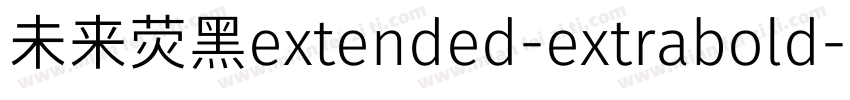 未来荧黑extended-extrabold字体转换