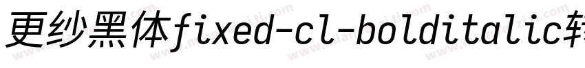 更纱黑体fixed-cl-bolditalic转换器字体转换