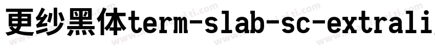 更纱黑体term-slab-sc-extralight手机版字体转换
