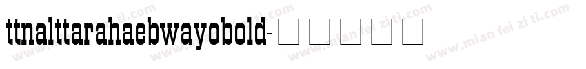 ttnalttarahaebwayobold字体转换