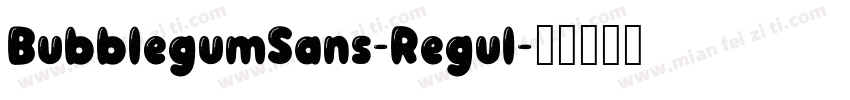 BubblegumSans-Regul字体转换