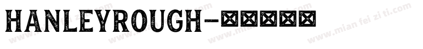 HanleyRough字体转换