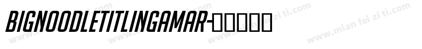BigNoodleTitlingAmar字体转换