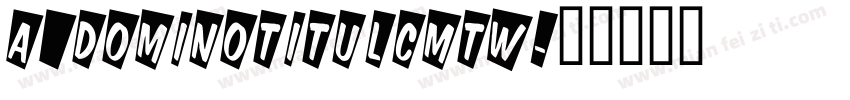 a_DomInoTitulCmTw字体转换