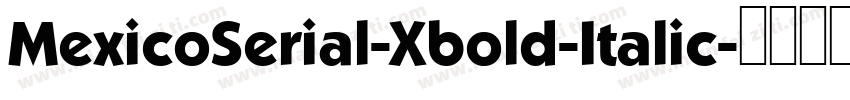 MexicoSerial-Xbold-Italic字体转换