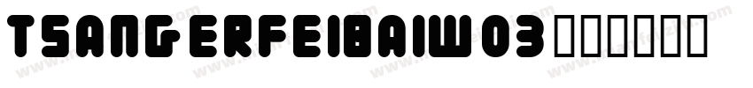 tsangerfeibaiw03字体转换