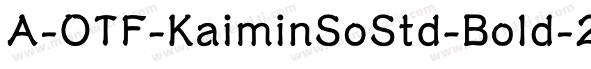 A-OTF-KaiminSoStd-Bold-2.otf字体转换