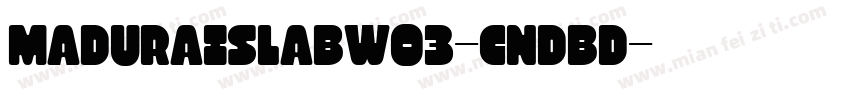 MaduraiSlabW03-CndBd字体转换