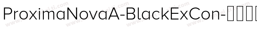 ProximaNovaA-BlackExCon字体转换
