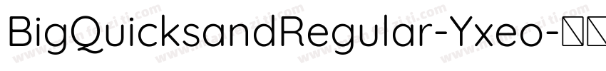 BigQuicksandRegular-Yxeo字体转换