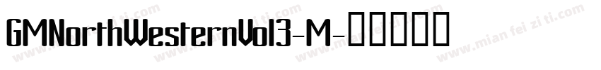 GMNorthWesternVol3-M字体转换